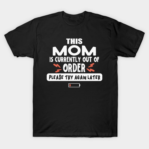 This Mom is Currently Out of Order T-Shirt by TeeTees